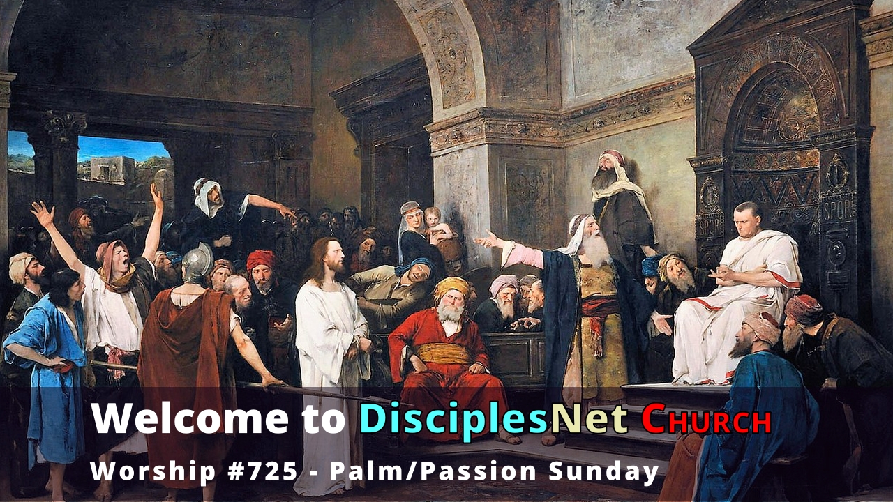 DisciplesNet Worship #725: Palm/Passion Sunday – (Mullen 3.24.2024)