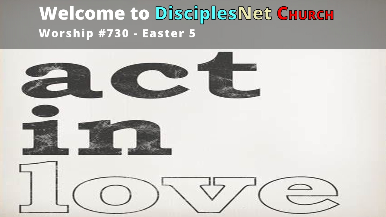 DisciplesNet Worship #730: Easter 5 – (Mullen 4.28.2024)