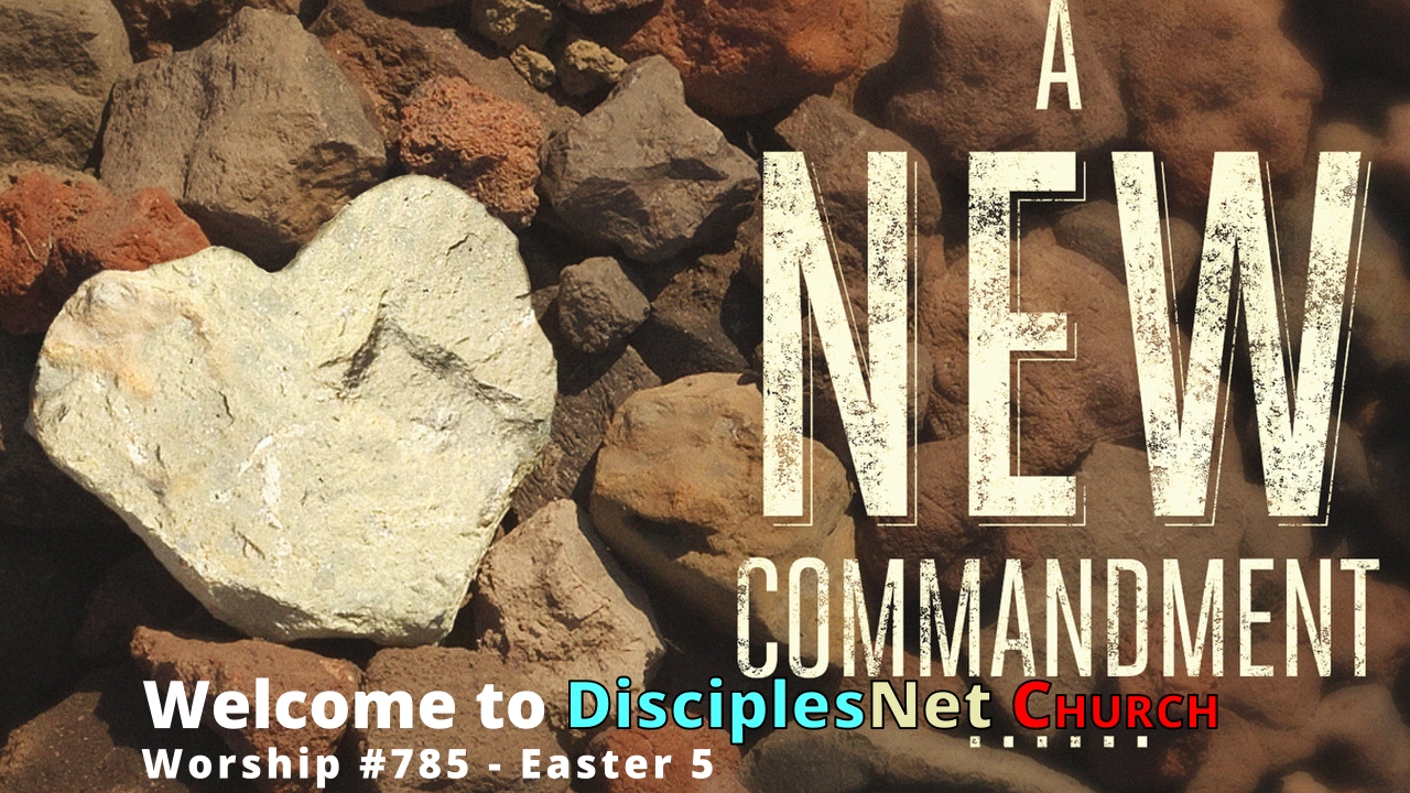 DisciplesNet Worship #785 Easter 5 – (Propes 05.18.2025)